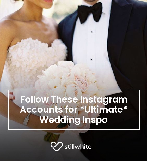 Follow These Instagram Accounts for *Ultimate* Wedding Inspo Stillwhite Blog