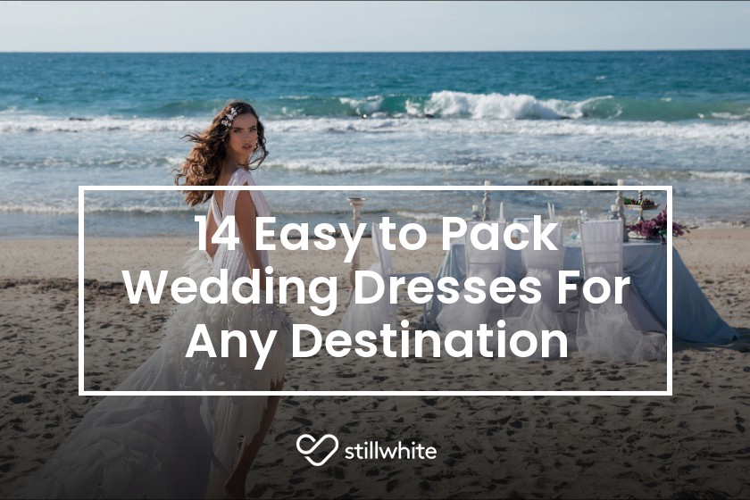 14 Easy to Pack Wedding Dresses For Any Destination Stillwhite Blog