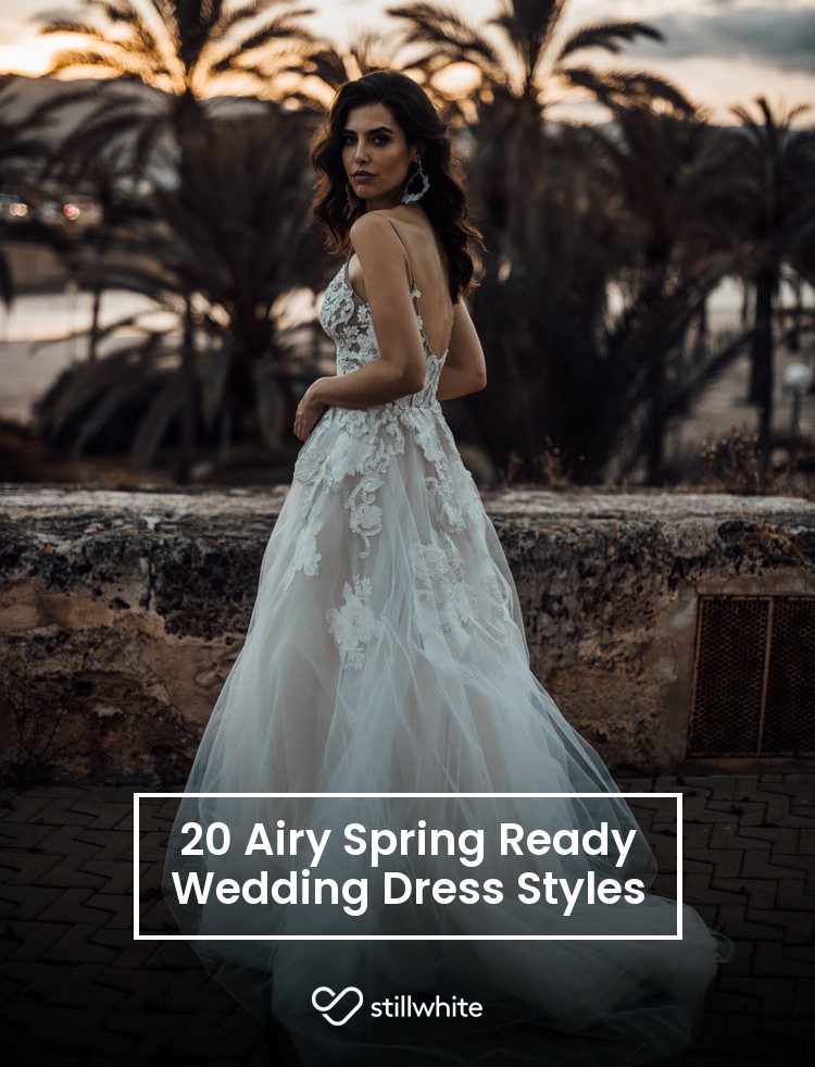 20 Airy Spring Ready Wedding Dress Styles – Stillwhite Blog