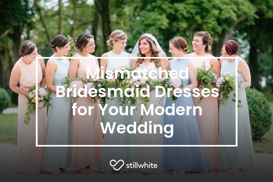 Mismatched Bridesmaid Dresses for Your Modern Wedding – Stillwhite Blog